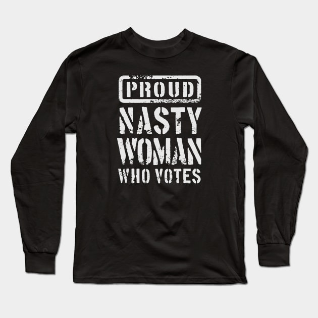 PROUD NASTY WOMAN WHO VOTES 1 Long Sleeve T-Shirt by sebastianlengo